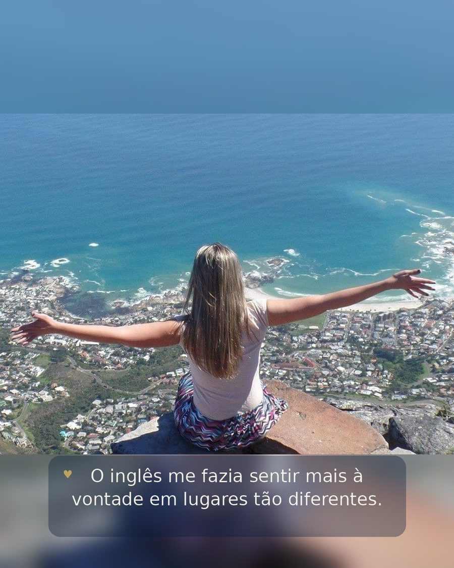 O inglês me fazia sentir mais à vontade em lugares tão diferentes.