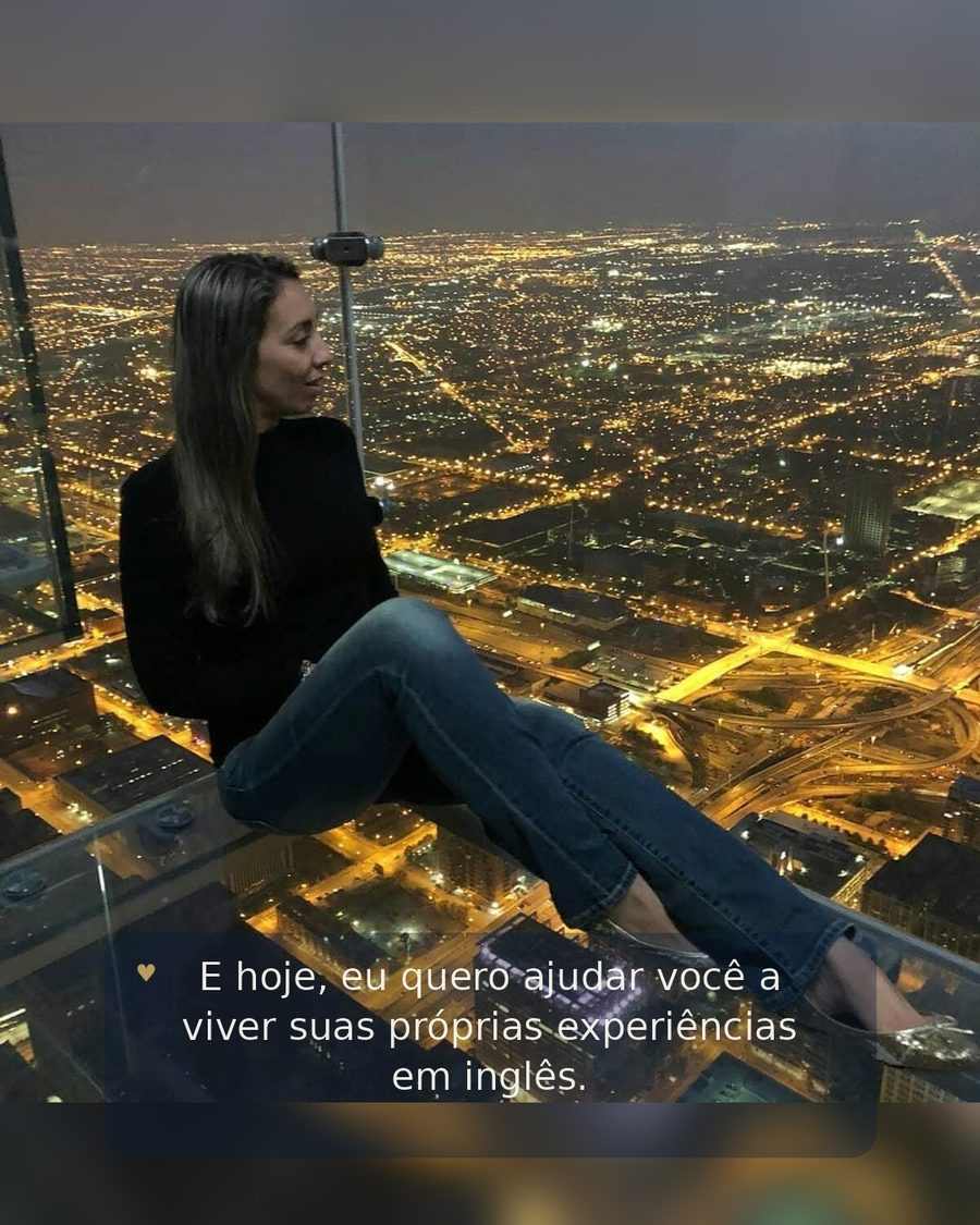 E hoje, eu quero ajudar você a viver suas próprias experiências em inglês.